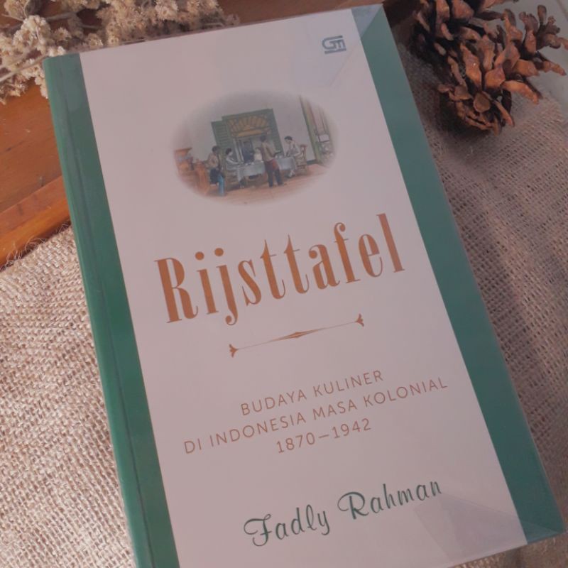 Rijsttafel: Budaya Kuliner di Indonesia Masa Kolonial 1870-1942 - Fadly Rahman