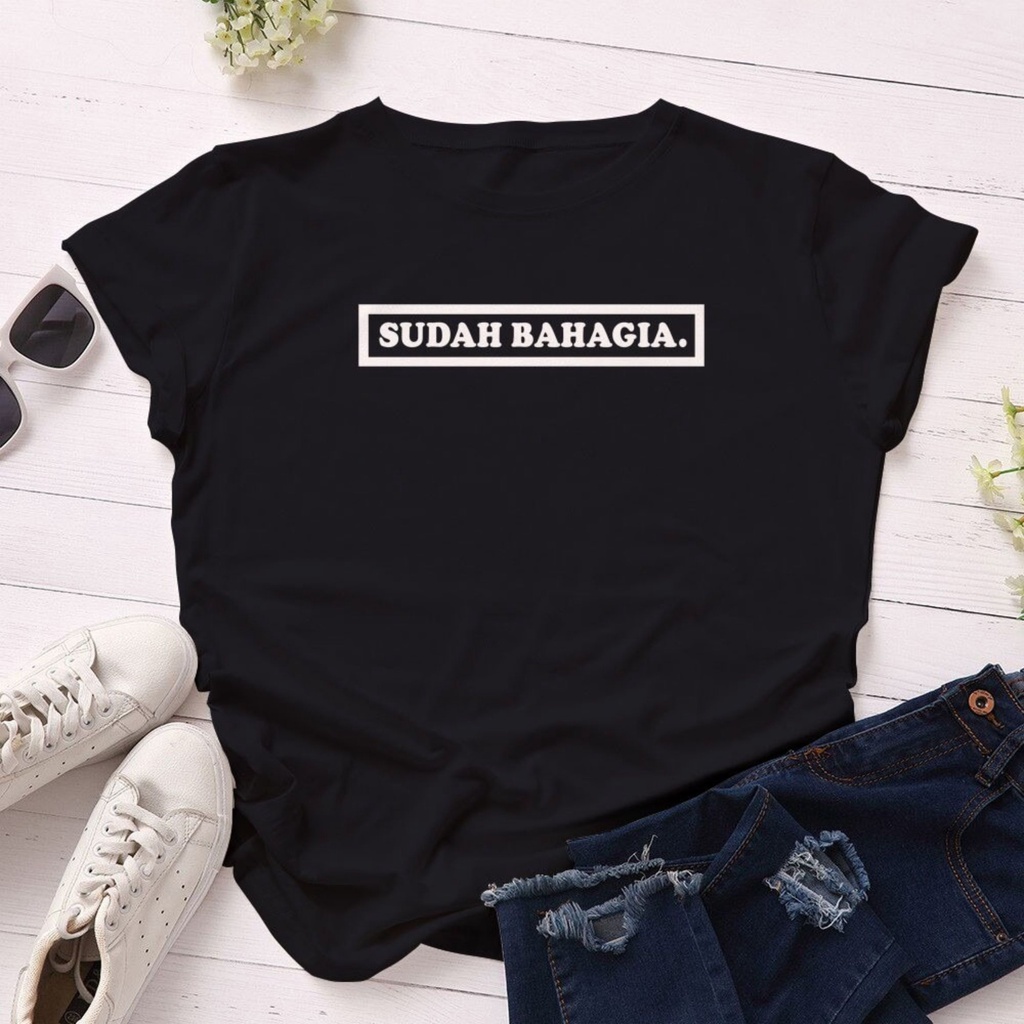 Kaos Wanita SUDAH BAHAGIA / Tshirt Combed 30s Wanita / Tumblr Tee / Atasan Baju Lengan Pendek