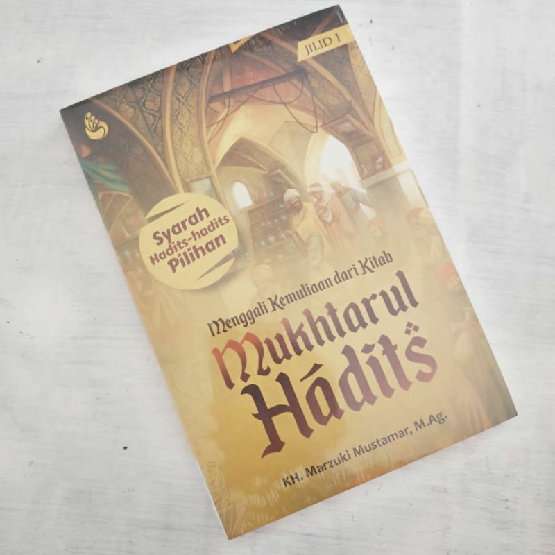 Buku Menggali Kemuliaan dari Kitab Mukhtarul Hadits Jilid 1 - KH Marzuki Mustamar MAg