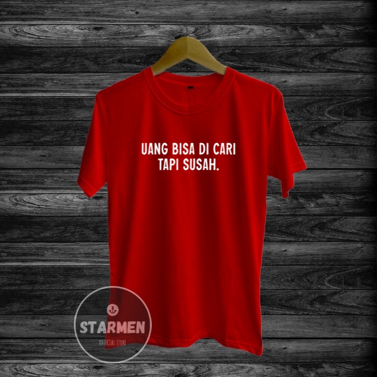 Kaos Distro Pria T-Shirt Motif Kata Kata UANG BISA DI CARI TAPI SUSAH