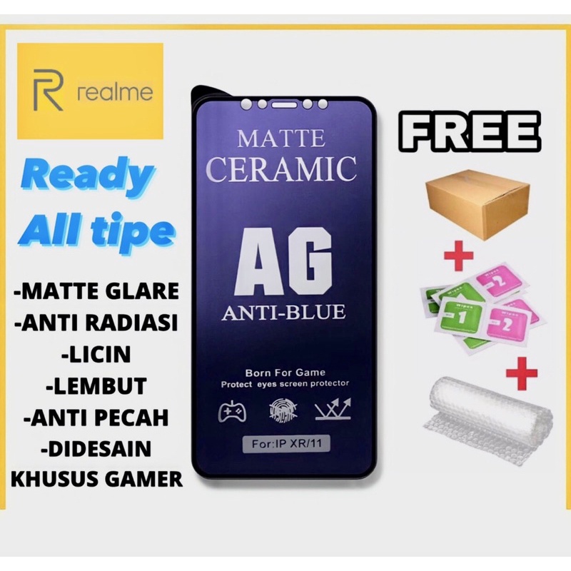 Anti Gores Pelindung Layar Screen Guard Tempered Ceramic Anti Blue Matte REALME6 REALME 5 5I REALME7 7I REALME 8 4g C11 C12 C15 C17 C20 C21 C21S X3 X3pro c31 c35 c30 narzo 50 5G c30 C33 10 GT master Neo 2 3 C30S c55 C53