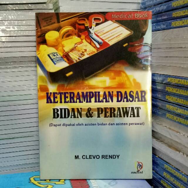 JUDUL: KETERAMPILAN DASAR BIDAN&PERAWAT: DAPAT DIPAKAI OLEH ASISTEN BIDAN DAN ASISTEN PERAWAT.