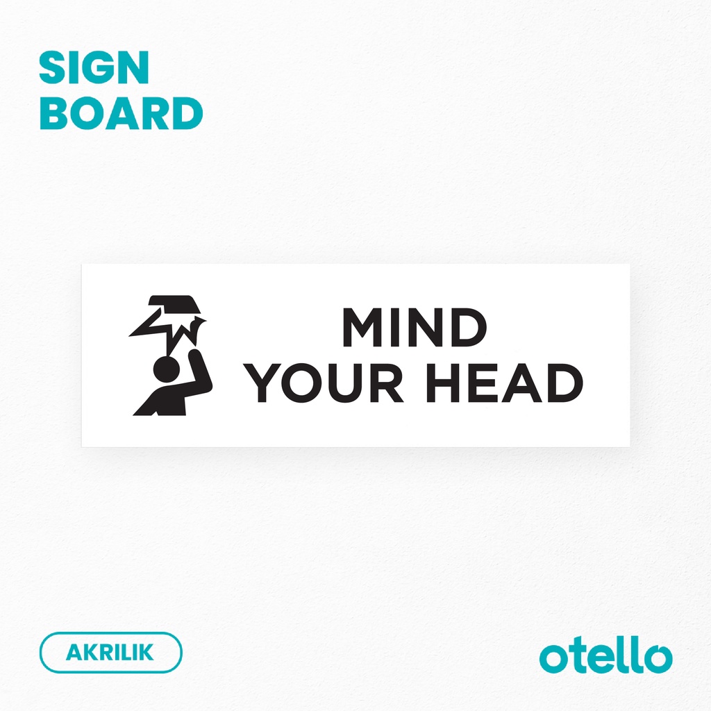 Mind Your Head Sign Board Label Tempel Akrilik Print Papan Nama Tulisan Acrylic Ruang Rambu Keterangan Petunjuk