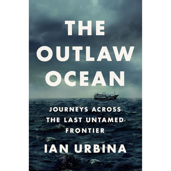 Novel Buku - The Outlaw Ocean Crime and Survival in the Last Untamed Frontier