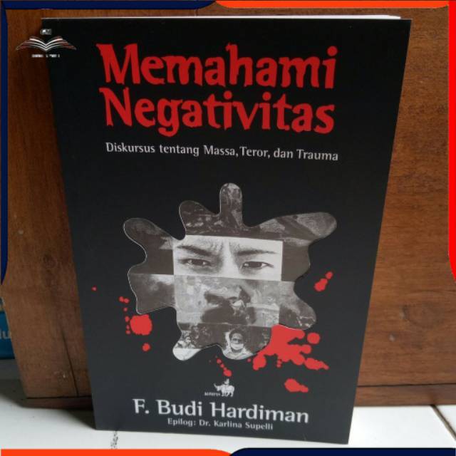 Buku MEMAHAMI NEGATIVITAS dikursus tentang massa teror dan trauma by F. Budi Hardiman