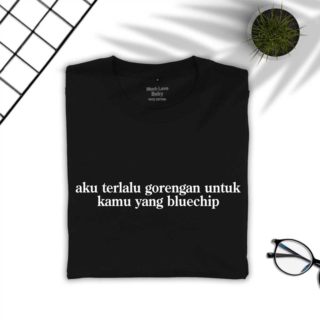 T-shirt Kaos Investor Trader "aku terlalu gorengan untukmu yg bluechip" - Kaos Saham/Kaos Investor/K