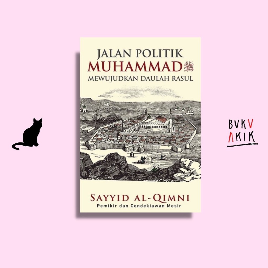 Jalan Politik Muhammad SAW Mewujudkan Daulah Rasul - Sayyid al-Qimni