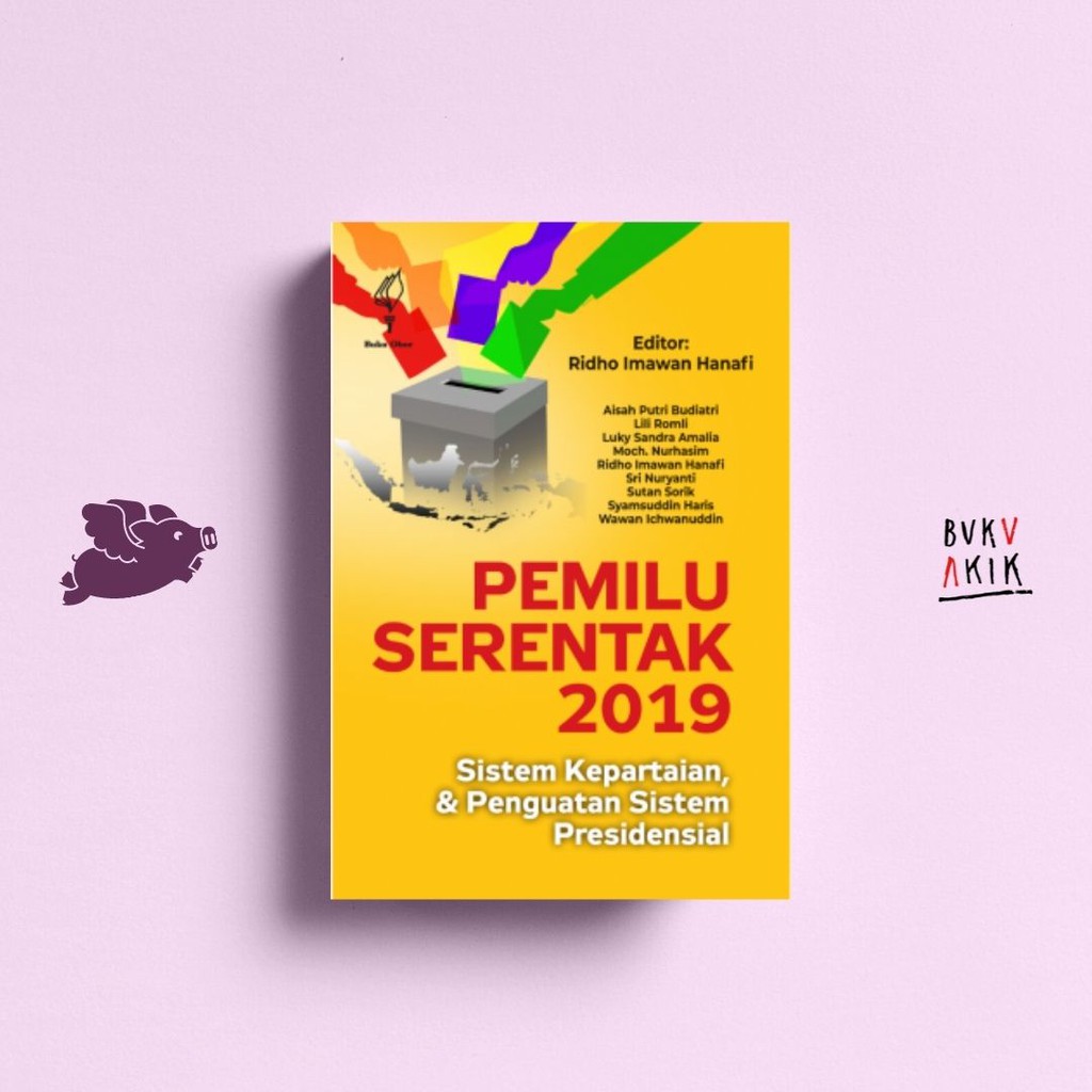 Pemilu Serentak 2019 Sistem Kepartaian dan Penguatan Sistem Presidensial