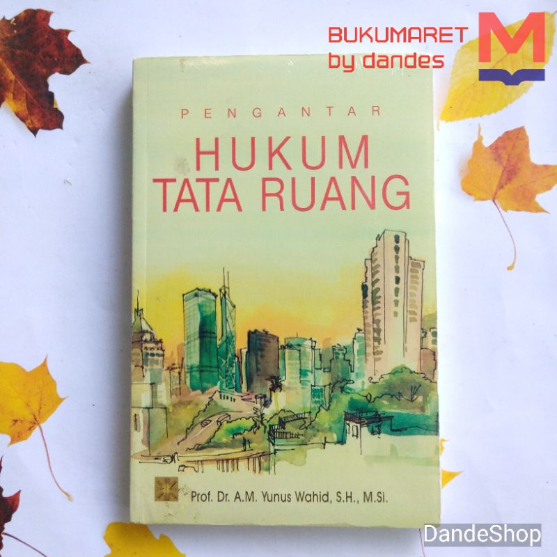 Jual Pengantar Hukum Tata Ruang - Buku Oleh Prof Dr A M Yunus Wahid SH ...