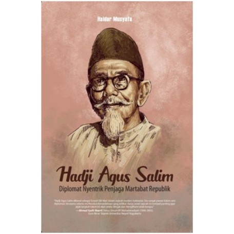 BUKU BIOGRAFI HADJI AGUS SALIM DIPLOMAT NYENTRIK - HAIDAR MUSYAFA