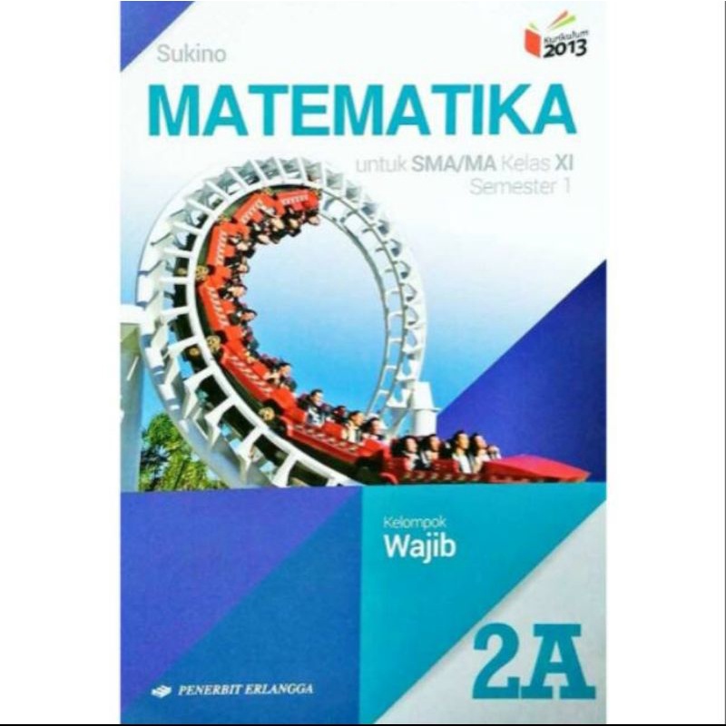 Matematika 2A Kelas 11 XI 2 Semester 1 SMA Erlangga Kurikulum 2013 revisi Wajib - Sukino-BARU