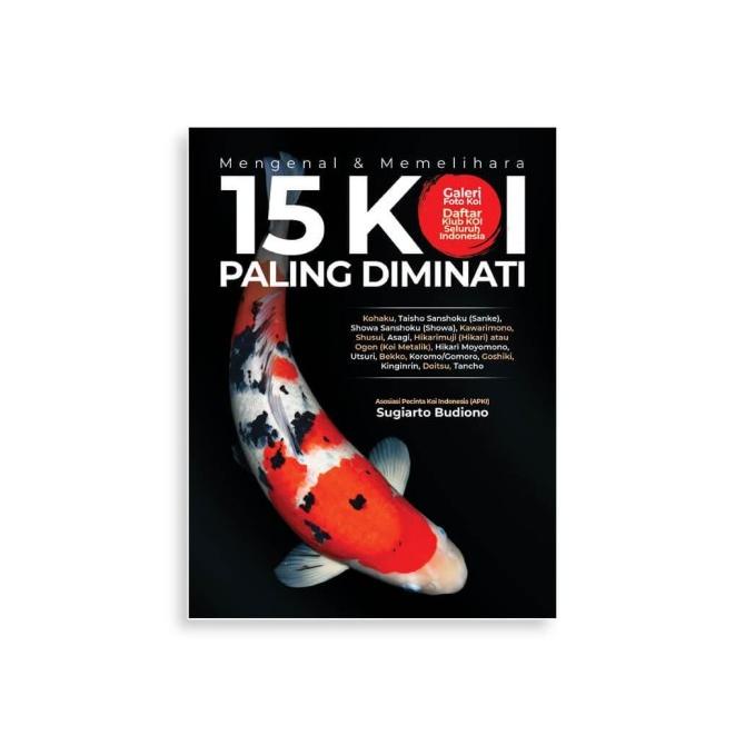 

Mengenal & Memelihara 15 Koi Paling Diminati - Sugiarto Budiono