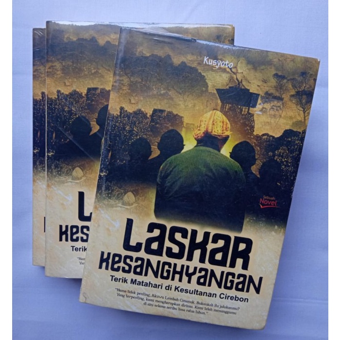 

LASKAR KESANGHYANGAN KUSYOTO TERIK MATAHARI DI KESULTANAN CIREBON NOVEL BUDAYA NOVEL ISLAMI NOVEL UMUM NOVEL ORIGINAL NOVEL ASLI