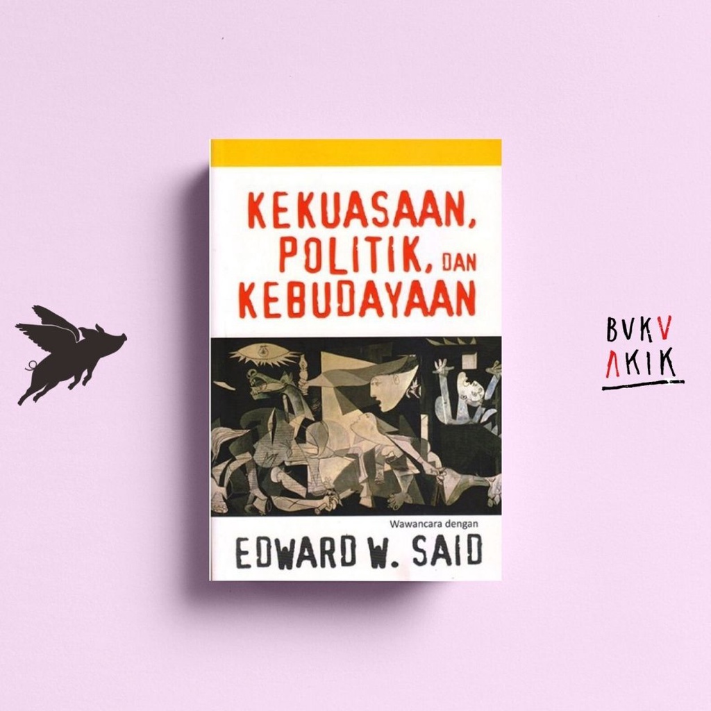 KEKUASAAN, POLITIK, DAN KEBUDAYAAN : WAWANCARA DENGAN EDWARD W. SAID