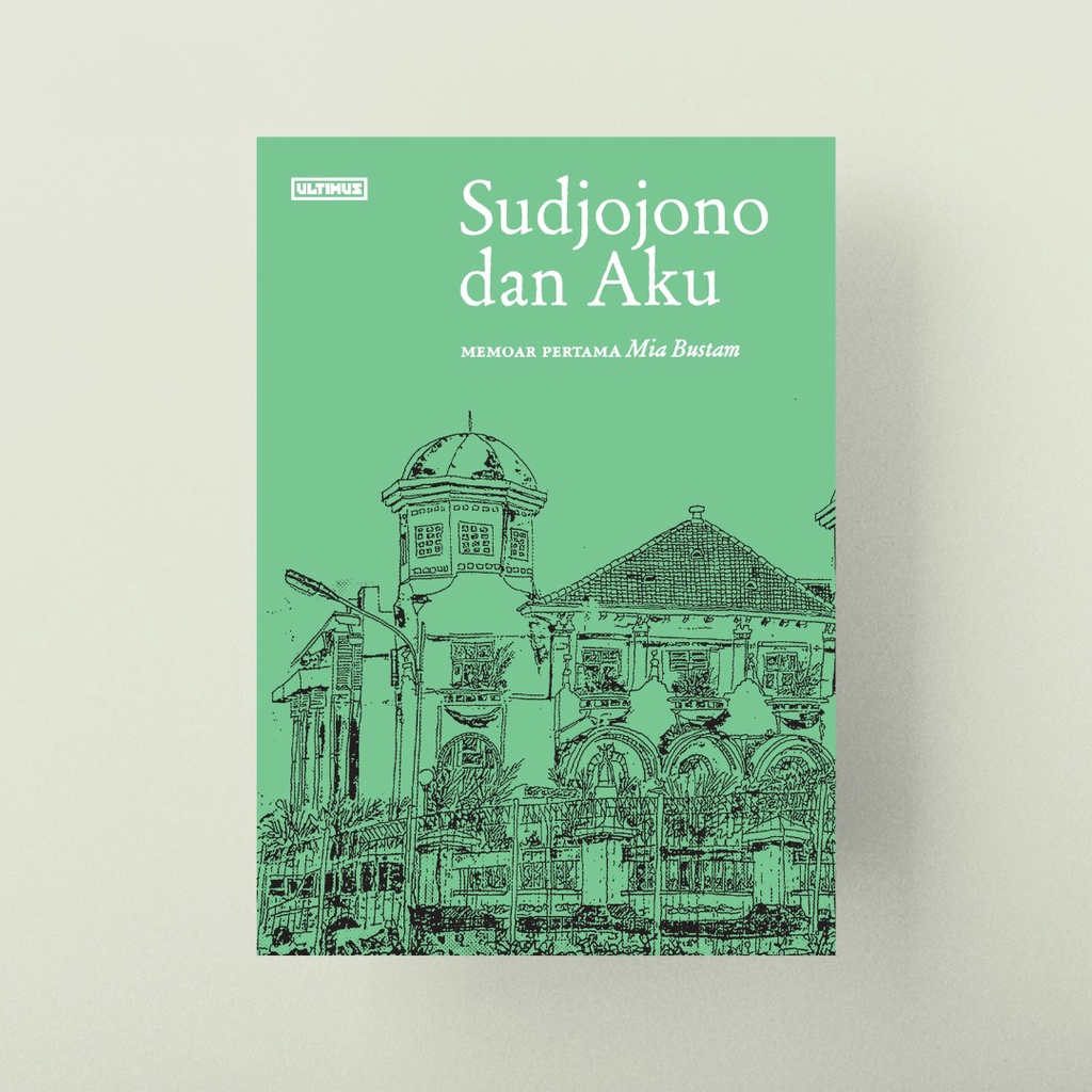 SUDJOJONO DAN AKU; Memoar Pertama MIA BUSTAM ULTIMUS