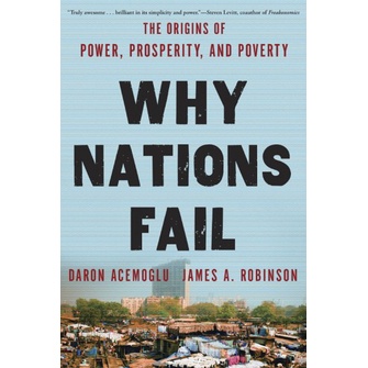 

Why Nations Fail: The Origins of Power, Prosperity, and Poverty