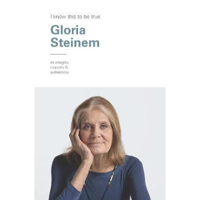 I Know This To Be True  Gloria Steinem - 9781797200187