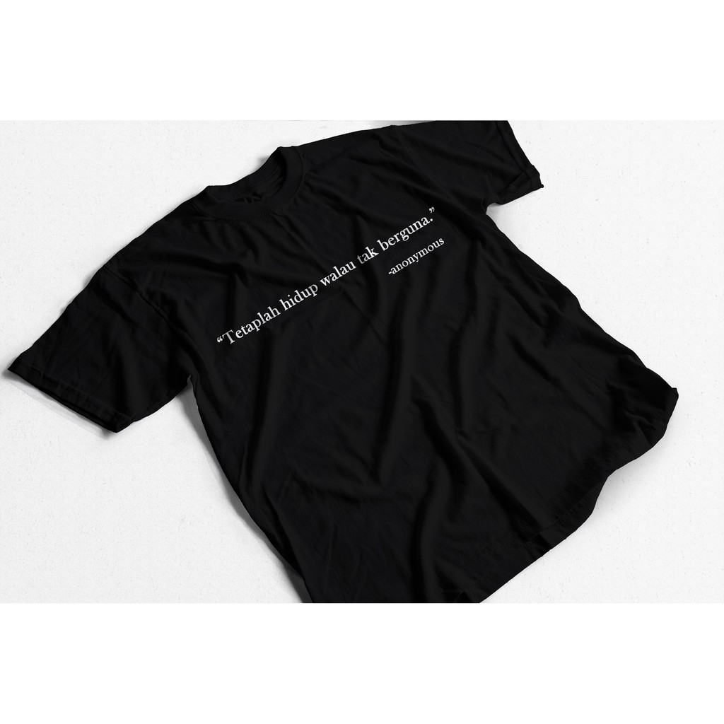 Kaos Kata "Tetaplah Hidup  Walau Tak Berguna"