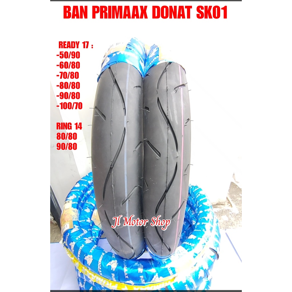 SATU BAN - Ban Donat - Ban Primax PriMaax SK01 SK03 50 90 - 60 80 - 70 80 80 80 90 80 100 70 - Ban PriMaax SK 01 SK03 50/90 - 60/80 - 70/80 80/80 90/80 100/70