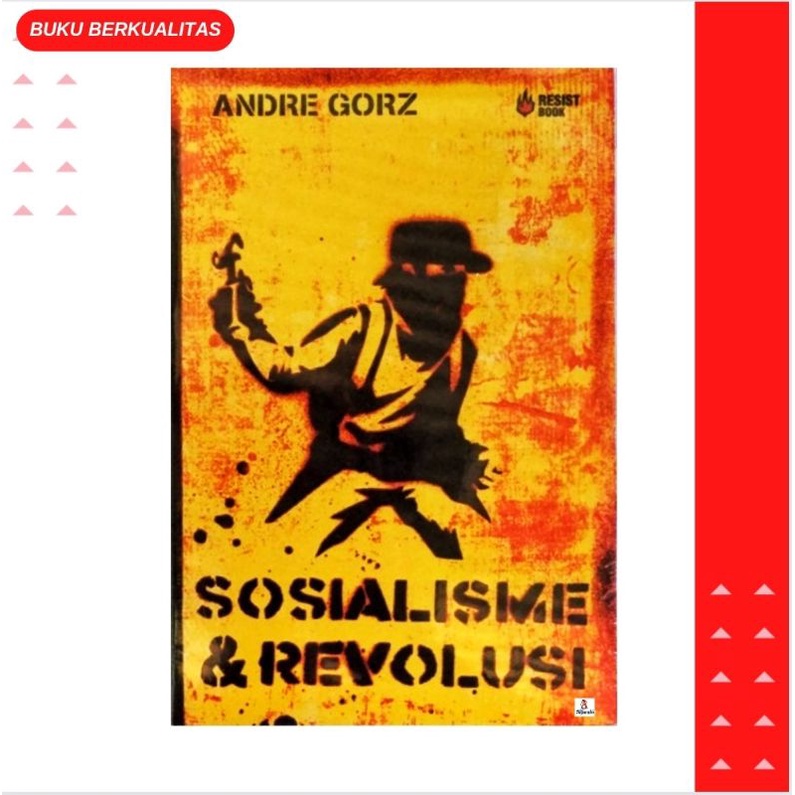 Sosialisme dan Revolusi Oenulis : Andre Gorz Penerbit : Resist book