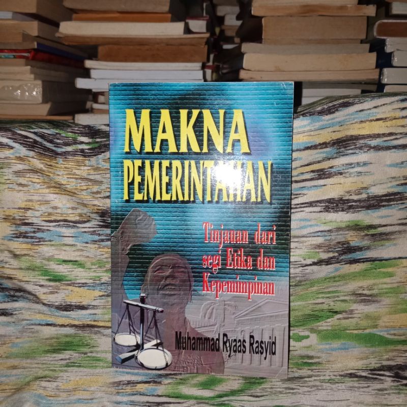 makna pemerintahan:tinjauan dari segi etika dan kepemimpinan - muhammad ryaas rasyid
