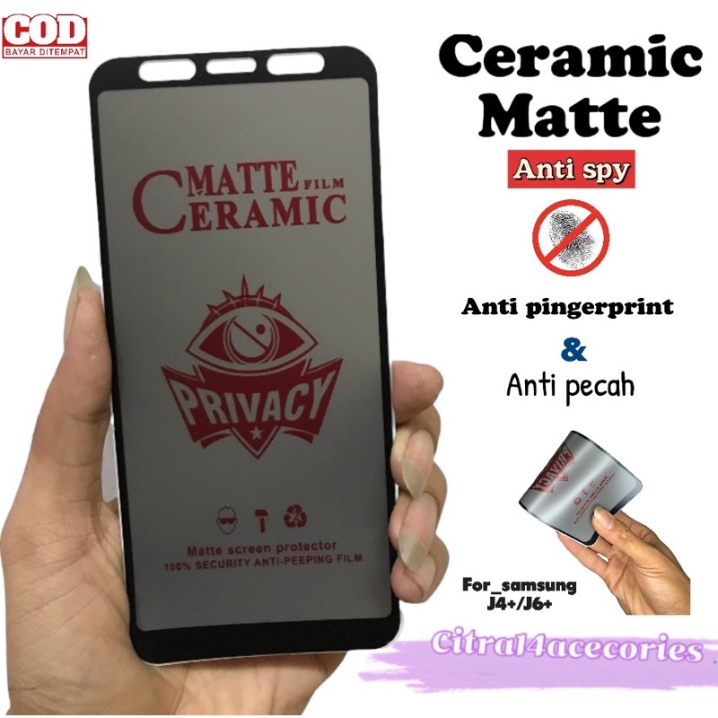 Anti Gores Matte Ceramic Anti Spy Samsung Galaxy J4+ J6+