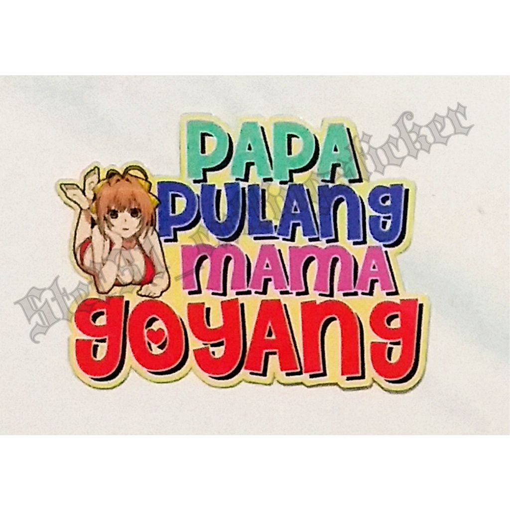 

Sticker printing kata lucu "papa pulang mama goyang
