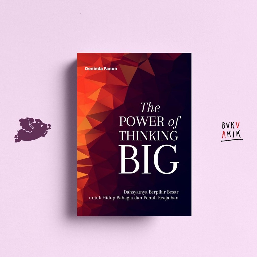 The Power Of Thinking Big: Dahsyatnya Berpikir Besar Untuk Hidup Bahagia - Denieda Fanun