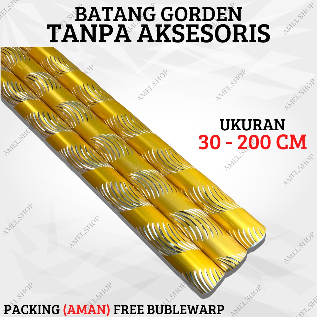 BATANG GORDEN TANPA AKSESORIES / BATANG SAJA REQUEST UKURAN 30 - 200 CM