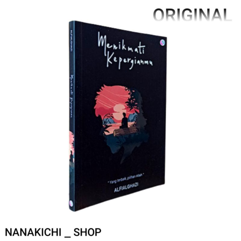 BUKU MOTIVASI BUKU ISLAMI BUKU MOTIVASI ISLAM: MENIKMATI KEPERGIANMU