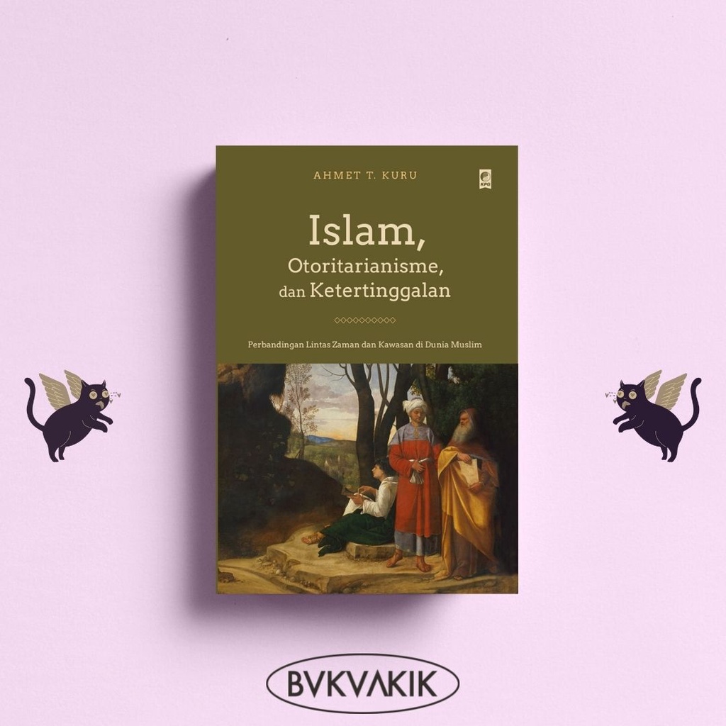 Islam, Otoritarianisme, Dan Ketertinggalan - AHMET T. KURU