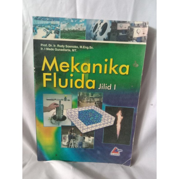 MEKANIKA FLUIDA JILID 1 OLEH PROF. DR. IR. RUDY SOENOKO, M.ENG.SC. &amp; IR. I MADE GUNADIARTA, MT.