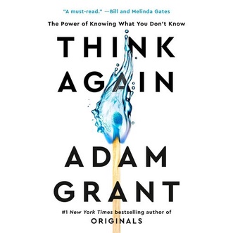 

Think Again: The Power of Knowing What You Don't Know Adam Grant