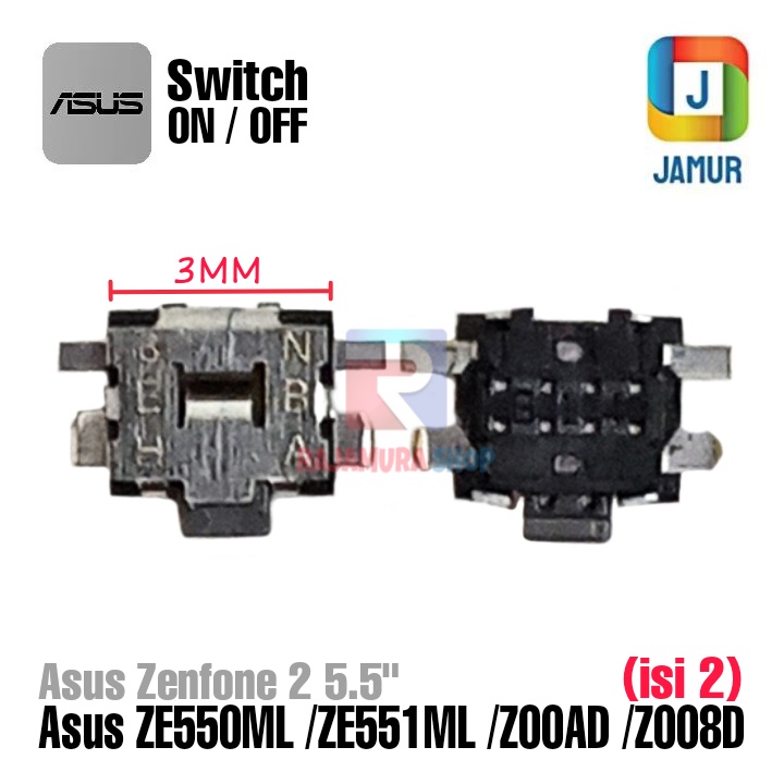 SWITCH ASUS ZENFONE 2 5.5 SWITCH ASUS ZE550ML SWITCH ASUS ZE551ML SWITCH ASUS Z00AD SWITCH ON OFF AS