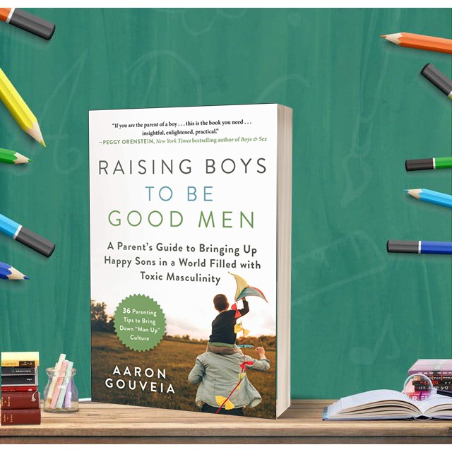 Raising Boys to Be Good Men by Aaron Gouveia