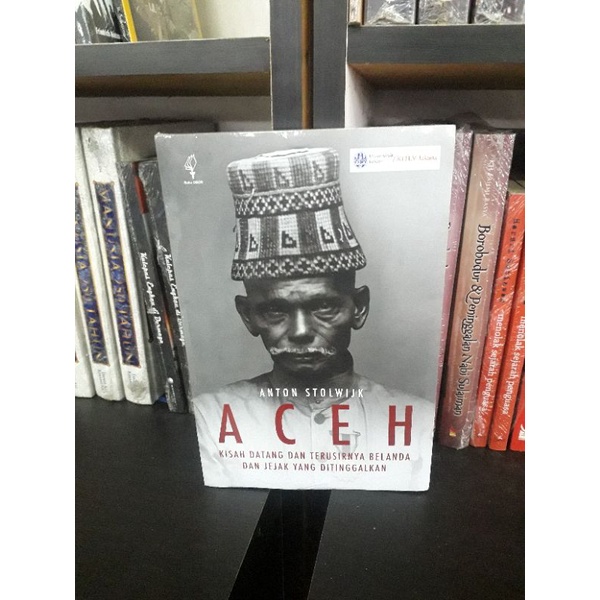 BUKU ACEH KISAH DATANG DAN TERUSIRNYA BELANDA DAN JEJAK YANG DITINGGALKAN