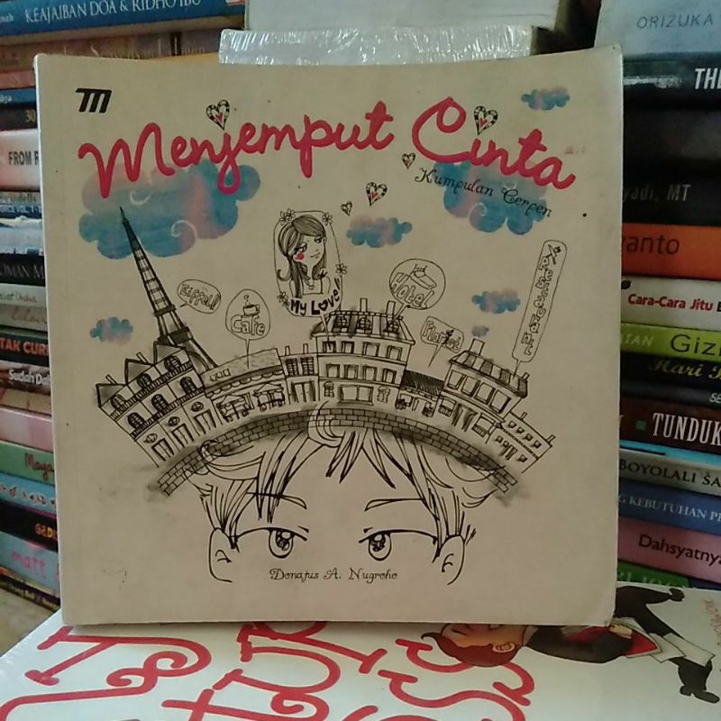 

Kumpulan Cerpen-Menjemput Cinta-Donatus A Nugroho