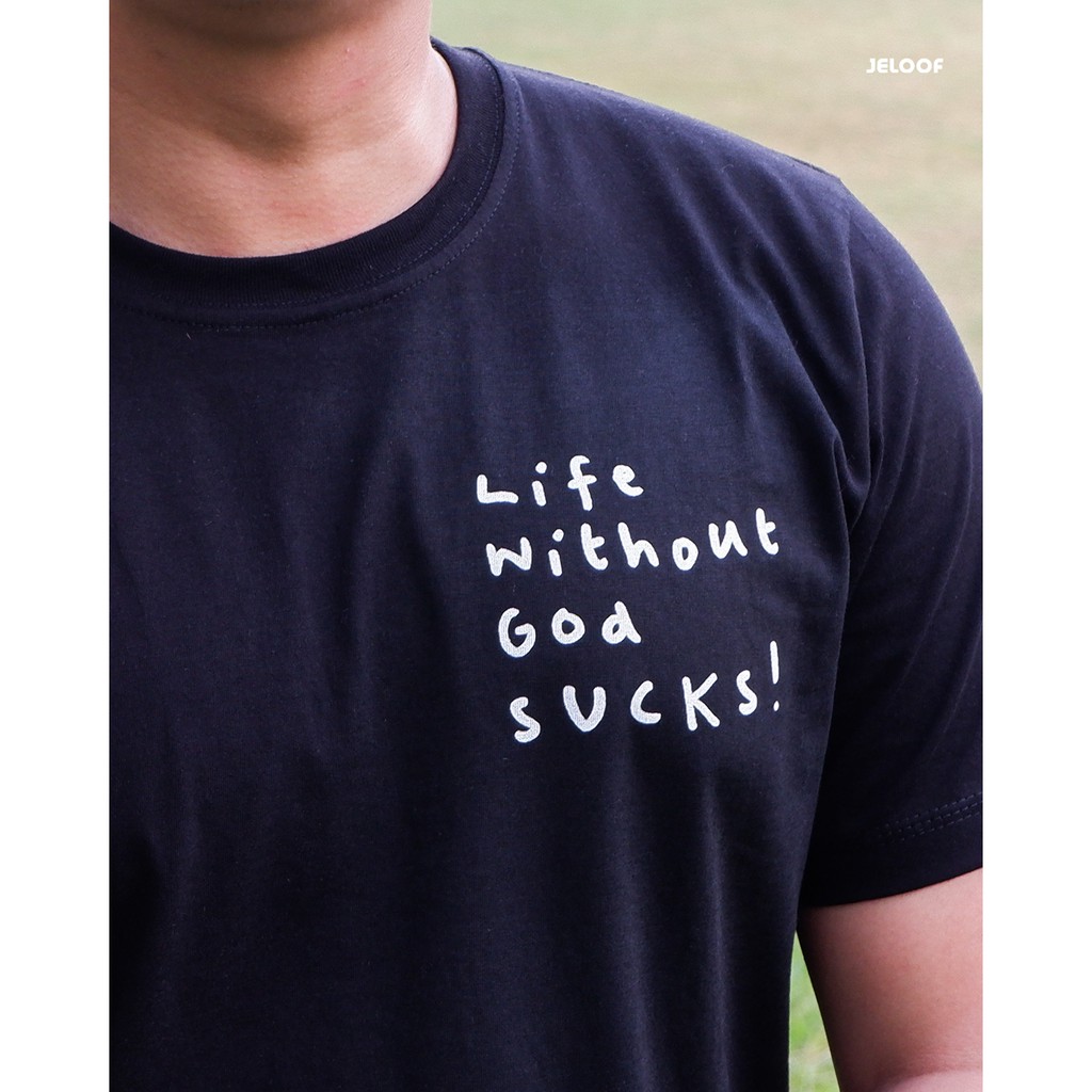 Jeloof T-shirt Life Without God SUCKS ! - (Tersedia 23 Warna Kaos) / Cotton Premium