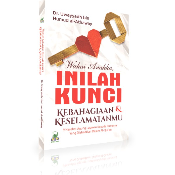 Wahai Anakku, Inilah Kunci Kebahagiaan Dan Keselamatanmu