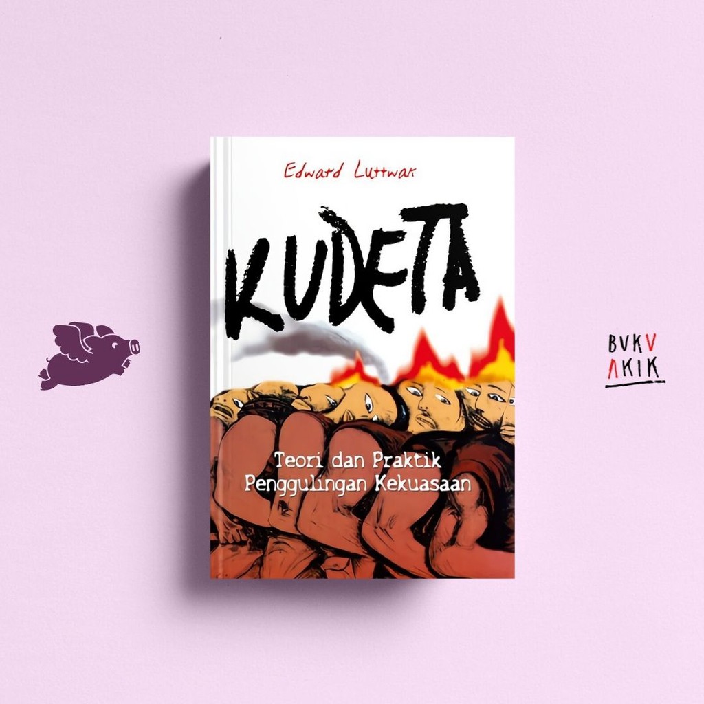 Kudeta: teori dan praktek penggulingan kekuasaan - Edward Luttwak