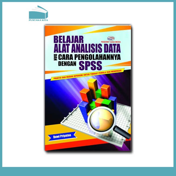 Belajar Alat Analisis Data Dan Cara Pengolahannya Dengan SPSS