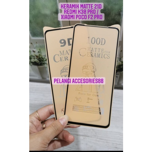 ANTIGORES REDMI K30 PRO / POCO F2 PRO KERAMIK MATTE 21D ANTI GORES ANTI GLARE