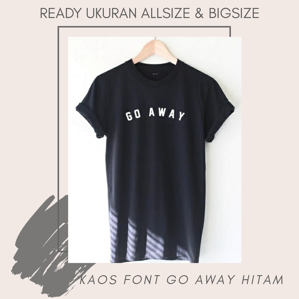 KAOS BIG SIZE POLOS 2XL 3XL 4XL 5XL PRIA WANITA ALLSIZE KODE GO AWAY CUSTOM WARNA SABLON