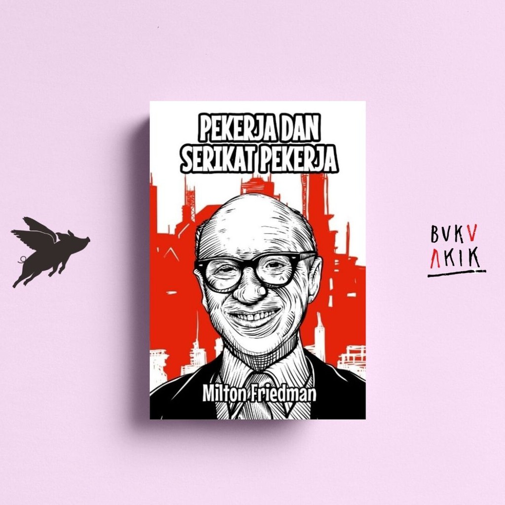 Pekerja dan Serikat Pekerja - Milton Friedman