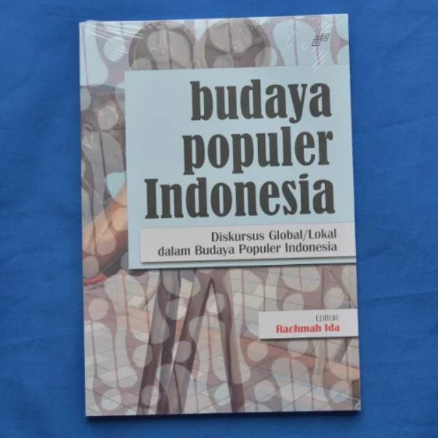 Budaya Populer Indonesia : Diskursus Global/Lokal dalam Budaya Populer di Indonesia