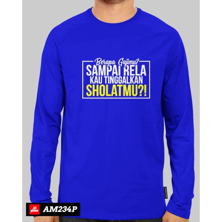 Baju Dakwah Islami - AM234P BERAPA GAJIMU SAMPAI RELA KAU TINGGALKAN SHOLATMU