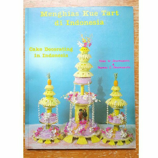 MENGHIAS KUE TART DI INDONESIA. TITIEN W DHARMAPUTRA & THOMAS S DHARMAPUTRA. USED.