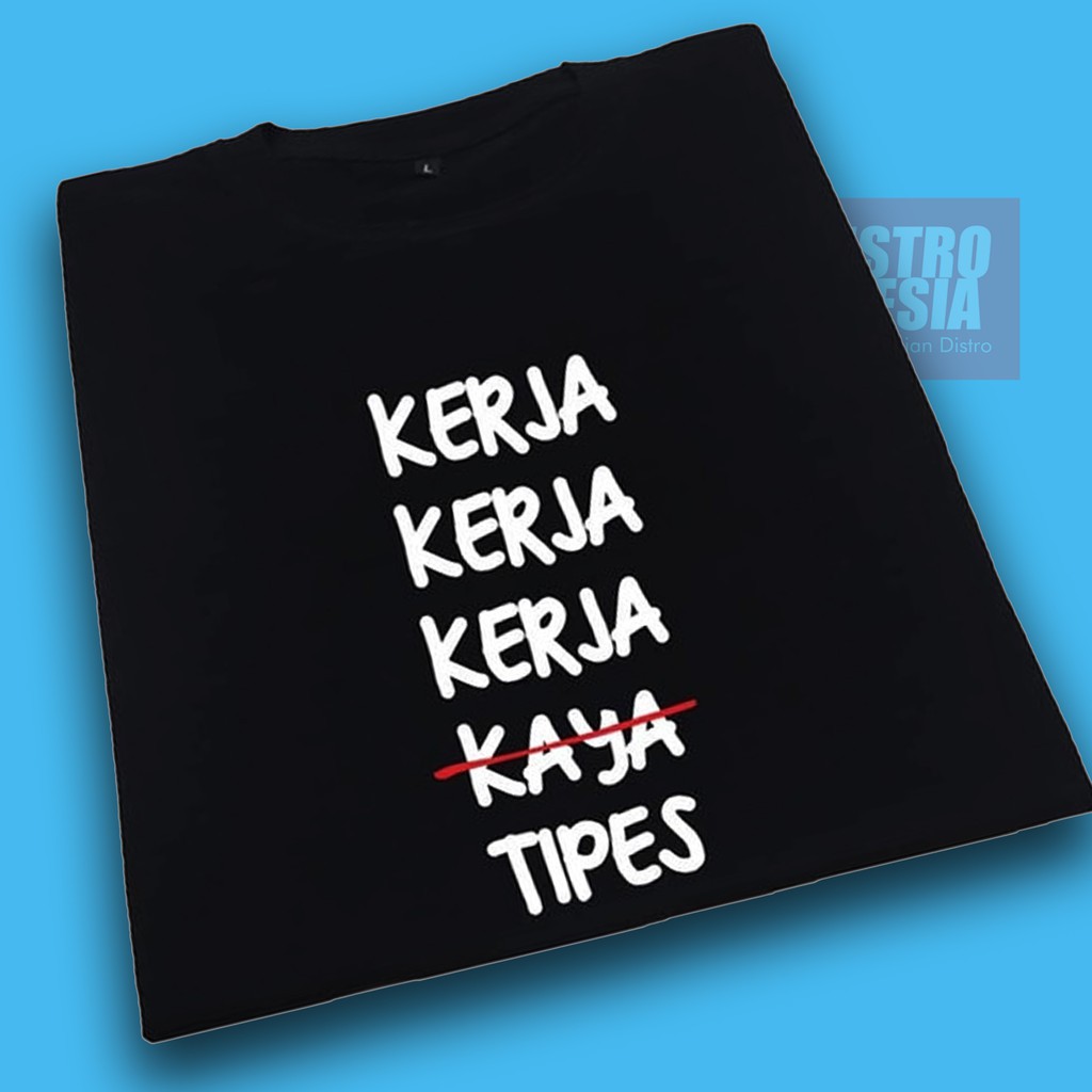 Kaos Kerja Kerja Kerja Tipes