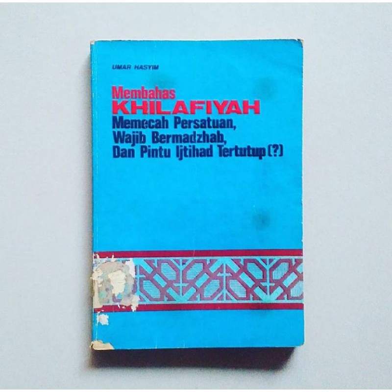 MEMBAHAS KHILAFIYAH MEMECAH PERSATUAN, WAJIB BERMADZHAB, DAN PINTU IJTIHAD TERTUTUP (?) Karya Umar H