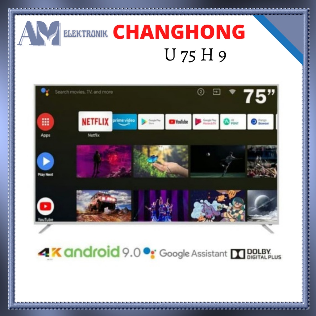 TV CHANGHONG U 75 H 9 / 75 INCH 4 K UHD ANDROID 9.0 SMART TV LED TV